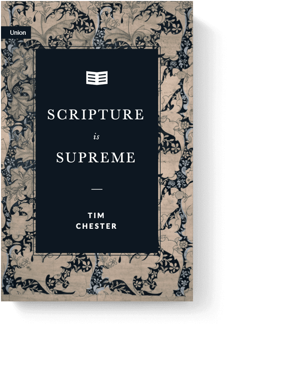 Supremacy of Scripture by Tim Chester